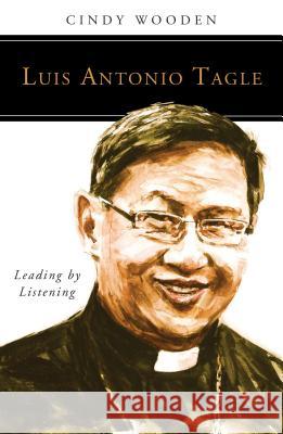 Luis Antonio Tagle: Leading by Listening Cindy Wooden 9780814637173 Liturgical Press - książka