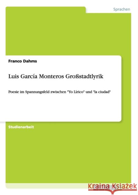 Luis García Monteros Großstadtlyrik: Poesie im Spannungsfeld zwischen Yo Lírico und la ciudad Dahms, Franco 9783640949533 Grin Verlag - książka