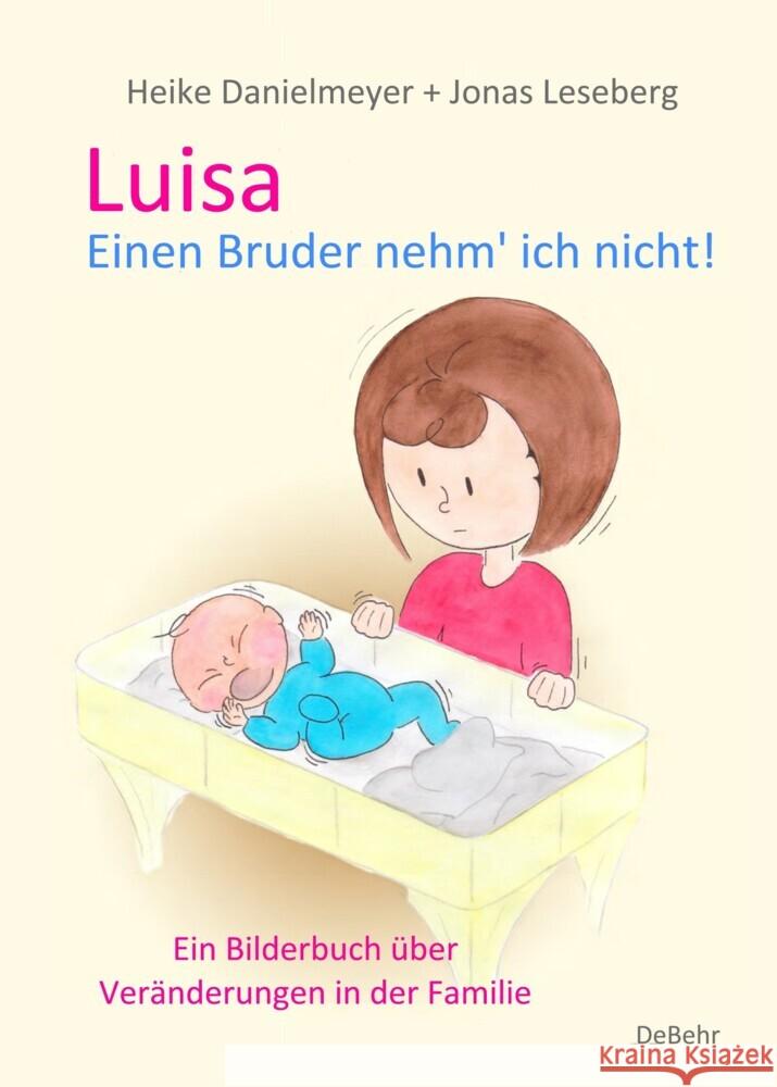 Luisa - Einen Bruder nehm` ich nicht - Ein Bilderbuch über Veränderungen in der Familie Danielmeyer, Heike 9783987271021 DeBehr - książka