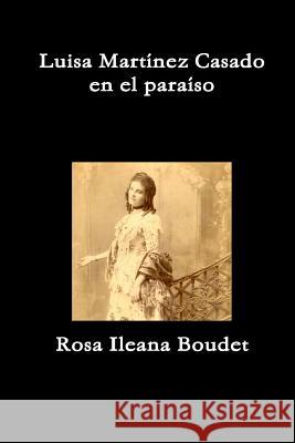 Luisa Martinez Casado en el paraiso Boudet, Rosa Ileana 9780988448605 Ediciones de La Flecha - książka