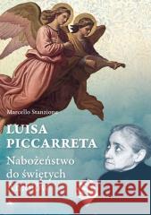 Luisa Piccarreta. Nabożeństwo do świętych Aniołów Marcello Stanzione 9788378647676 AA - książka