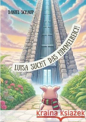 Luisa sucht das Himmelreich Schaup, Daniel 9783384550613 tredition - książka