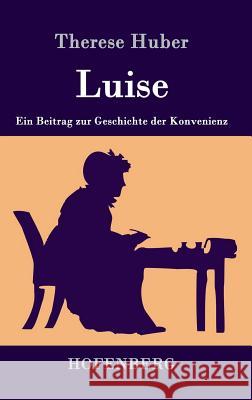 Luise: Ein Beitrag zur Geschichte der Konvenienz Therese Huber 9783843037099 Hofenberg - książka