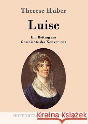 Luise: Ein Beitrag zur Geschichte der Konvenienz Therese Huber 9783843095730 Hofenberg - książka