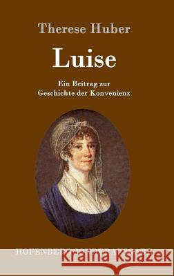 Luise: Ein Beitrag zur Geschichte der Konvenienz Therese Huber 9783843095747 Hofenberg - książka