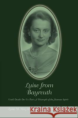 Luise from Bayreuth G. Lorne MacArthur Luise M. MacArthur 9780595361182 iUniverse - książka