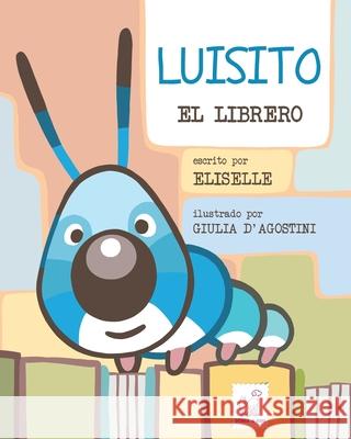 Luisito: El Librero Elisa Eliselle Giulia D'Agostini 9781803300245 Dora & Kiki Ltd - książka