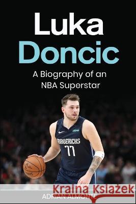 Luka Doncic: A Biography of an NBA Superstar Adrian Almonte 9781959018810 Rivercat Books LLC - książka