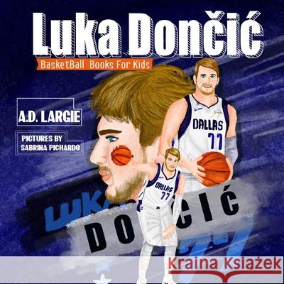 Luka Doncic: Biographies For Beginning Readers A D Largie, Sabrina Pichardo 9798673654095 Independently Published - książka