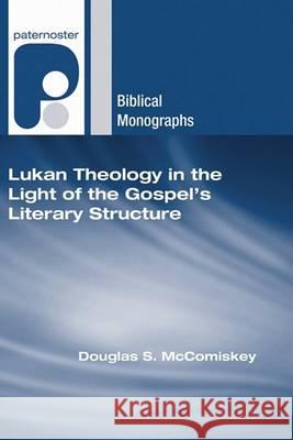 Lukan Theology in the Light of the Gospel's Literary Structure Douglas S. McComiskey 9781597527866 Wipf & Stock Publishers - książka