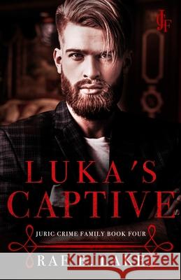 Luka's Captive: A Juric Crime Family Novel Rae B Lake, Clarise Tan 9798428762723 Independently Published - książka