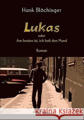 Lukas: oder Am besten ist, ich halt den Mund Hank Blöchinger 9783837086478 Books on Demand - książka