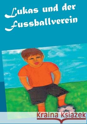 Lukas und der Fussballverein Gisela Paprotny 9783752862959 Books on Demand - książka