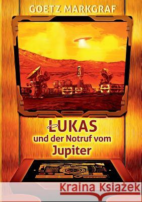 Lukas und der Notruf vom Jupiter Goetz Markgraf 9783744840378 Books on Demand - książka