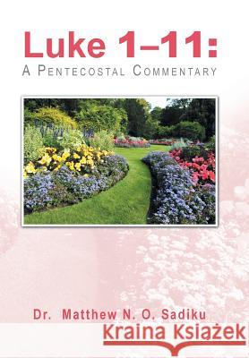 Luke 1-11: A Pentecostal Commentary Dr Matthew N. O. Sadiku 9781490774145 Trafford Publishing - książka