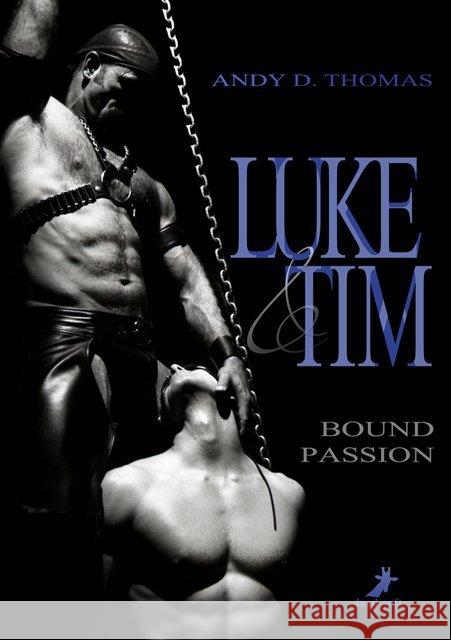 Luke & Tim: Bound Passion Thomas, Andy D. 9783960892458 Dead Soft Verlag - książka