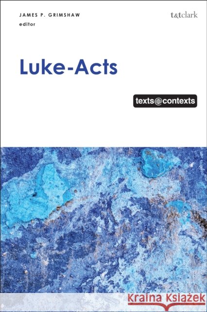 Luke-Acts: Texts@contexts James P. Grimshaw Athalya Brenner-Idan Daniel Patte 9780567693976 T&T Clark - książka