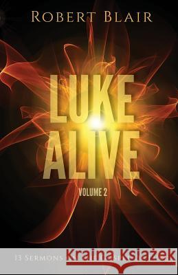 Luke Alive Volume 2: 13 Sermons Based on the Gospel of Luke Robert Blair 9780788029202 CSS Publishing Company - książka