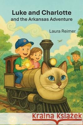 Luke and Charlotte and the Arkansas Adventure: Children's gift; trains; cats; easy to read; illustrated Laura E. Reimer 9781069771407 Tj Inspirations - książka