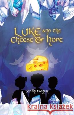 Luke And The Cheese Of Hope Shivani Panneri Shyju K. Maloor Chithra Anoop 9780228869184 Tellwell Talent - książka