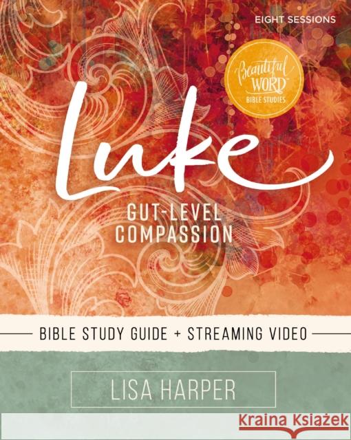Luke Bible Study Guide plus Streaming Video: Gut-Level Compassion Lisa Harper 9780310141341 HarperChristian Resources - książka