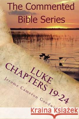 Luke Chapters 19-24: Keep on Doing This in Remembrance of Me Jerome Cameron Goodwin 9781463793692 Createspace - książka