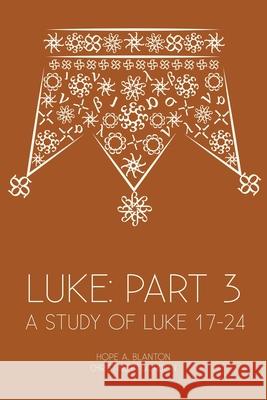 Luke: Part 3: A Study of Luke 17-24 Hope a. Blanton Christine B. Gordon 9781946862136 19baskets, Inc. - książka