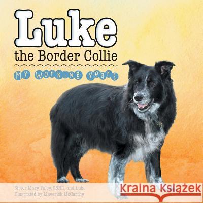 Luke the Border Collie: My Working Years Ssnd Sister Mary Foley, Luke 9781483495538 Lulu.com - książka