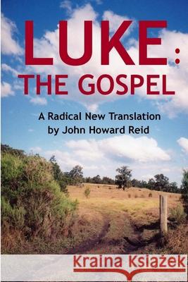 Luke: The Gospel A Radical New Translation John Howard Reid 9781300859574 Lulu.com - książka