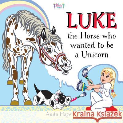 Luke the horse who wanted to be a unicorn Hager, Anita 9781535254991 Createspace Independent Publishing Platform - książka