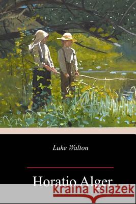 Luke Walton Horatio Alger 9781717383877 Createspace Independent Publishing Platform - książka