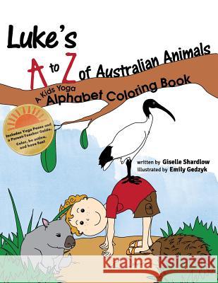 Luke's A to Z of Australian Animals: A Kids Yoga Alphabet Coloring Book Giselle Shardlow Emily Gedzyk 9781479317844 Createspace - książka