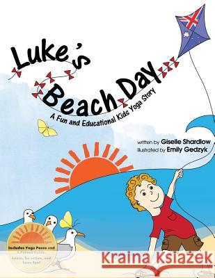 Luke's Beach Day: A Fun and Educational Kids Yoga Story Giselle Shardlow Emily Gedzyk 9781481159128 Createspace - książka