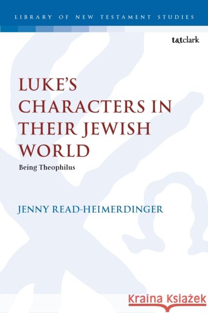 Luke's Characters in Their Jewish World: Being Theophilus Jenny (University of Wales Trinity Saint David, UK) Read-Heimerdinger 9780567711410 T&T Clark - książka