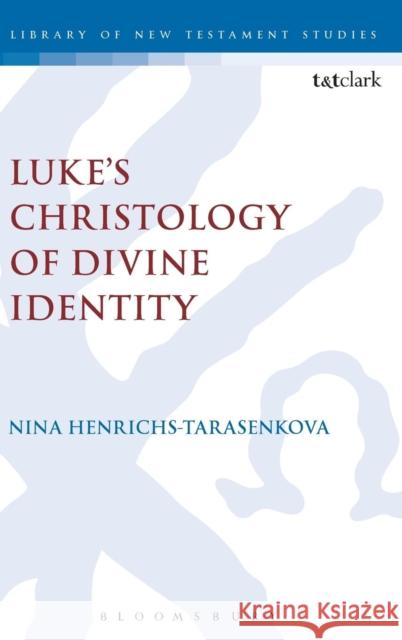 Luke's Christology of Divine Identity Tarasenkova Dr Nina Henrichs             Nina Henrichs Tarasenkova Nina Henrich 9780567662910 T & T Clark International - książka