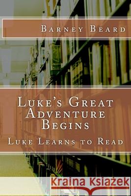 Luke's Great Adventure: Luke Learns to Read Barney Beard 9781548072292 Createspace Independent Publishing Platform - książka