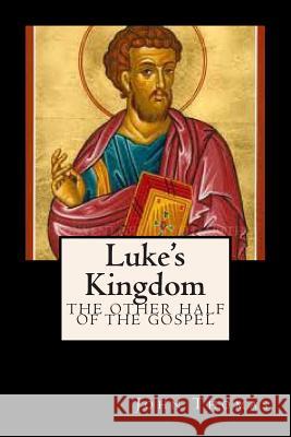 Luke's Kingdom: The Other Half of the Gospel John A. Thomas 9781468052091 Createspace - książka