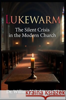 Lukewarm: The Silent Crisis in the Modern Church Robinson, William V., III 9798257725999 Independently Published - książka