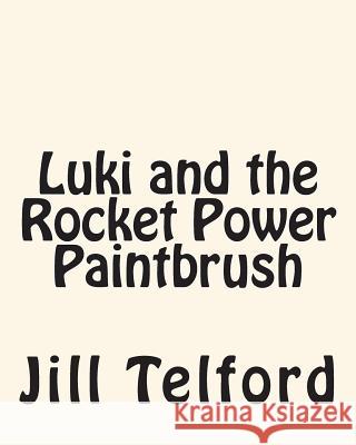 Luki and the Rocket Power Paintbrush Jill Telford 9781508785439 Createspace - książka