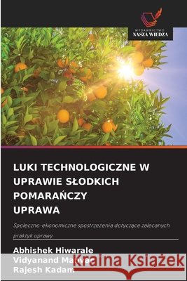 Luki Technologiczne W Uprawie Slodkich PomaraŃczy Uprawa Abhishek Hiwarale Vidyanand Manvar Rajesh Kadam 9786209208836 Wydawnictwo Nasza Wiedza - książka