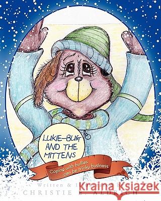 Lukie-Bug and the Mittens: Coping with bullies can be tricky business Aldrich, Christie E. 9781461198581 Createspace - książka
