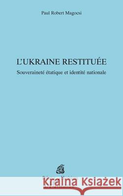 L'Ukraine restitu?e: Souverainet? ?tatique et identit? nationale Paul Robert Magocsi 9782336464367 Editions L'Harmattan - książka