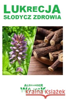 Lukrecja slodycz zdrowia Aleksander W?jcik 9788396338143 Aleksander Wojcik - książka