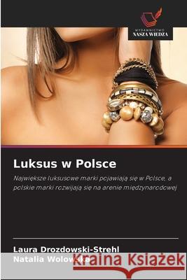 Luksus w Polsce Drozdowski-Strehl, Laura, Wolowska, Natalia 9786209593420 Wydawnictwo Nasza Wiedza - książka