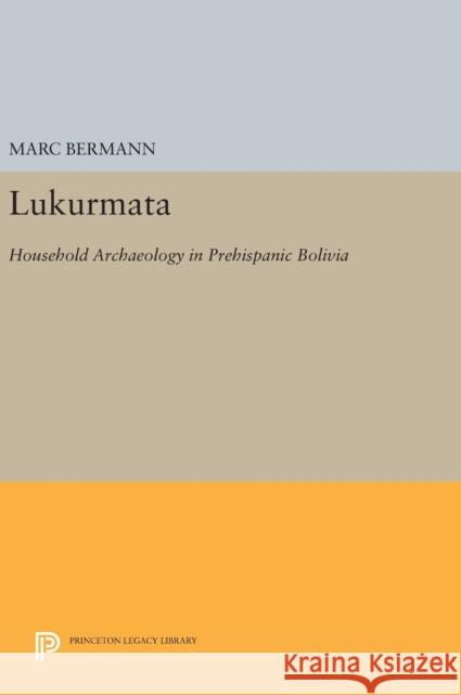 Lukurmata: Household Archaeology in Prehispanic Bolivia Marc Bermann 9780691630113 Princeton University Press - książka