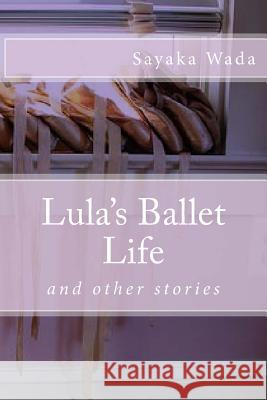 Lula's Ballet Life: and 2 other stories Wada, Sayaka 9781508948865 Createspace - książka
