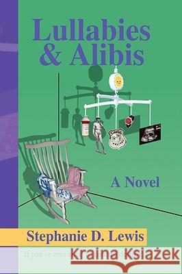 Lullabies & Alibis Stephanie D. Lewis 9781436325851 Xlibris Corporation - książka