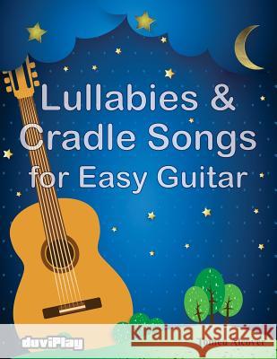 Lullabies & Cradle Songs for Easy Guitar Tomeu Alcover Duviplay 9781533151469 Createspace Independent Publishing Platform - książka