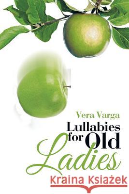 Lullabies for Old Ladies Vera Varga 9781503593824 Xlibris Corporation - książka