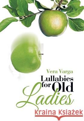 Lullabies for Old Ladies Vera Varga 9781503593831 Xlibris Corporation - książka